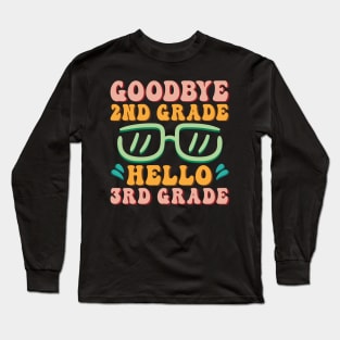 Goodbye 2nd Grade Hello 3rd Grade Shirt Back To School Students Long Sleeve T-Shirt